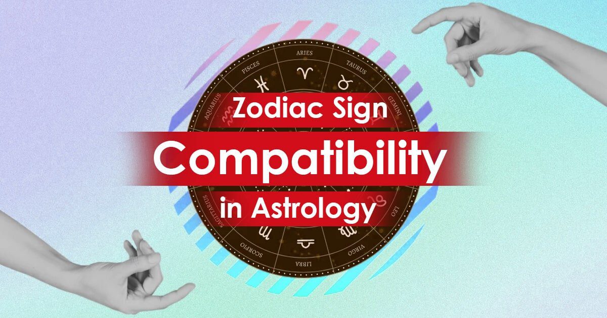 Zodiac Sign Compatibility In Astrology Check Your Compatibility 5322